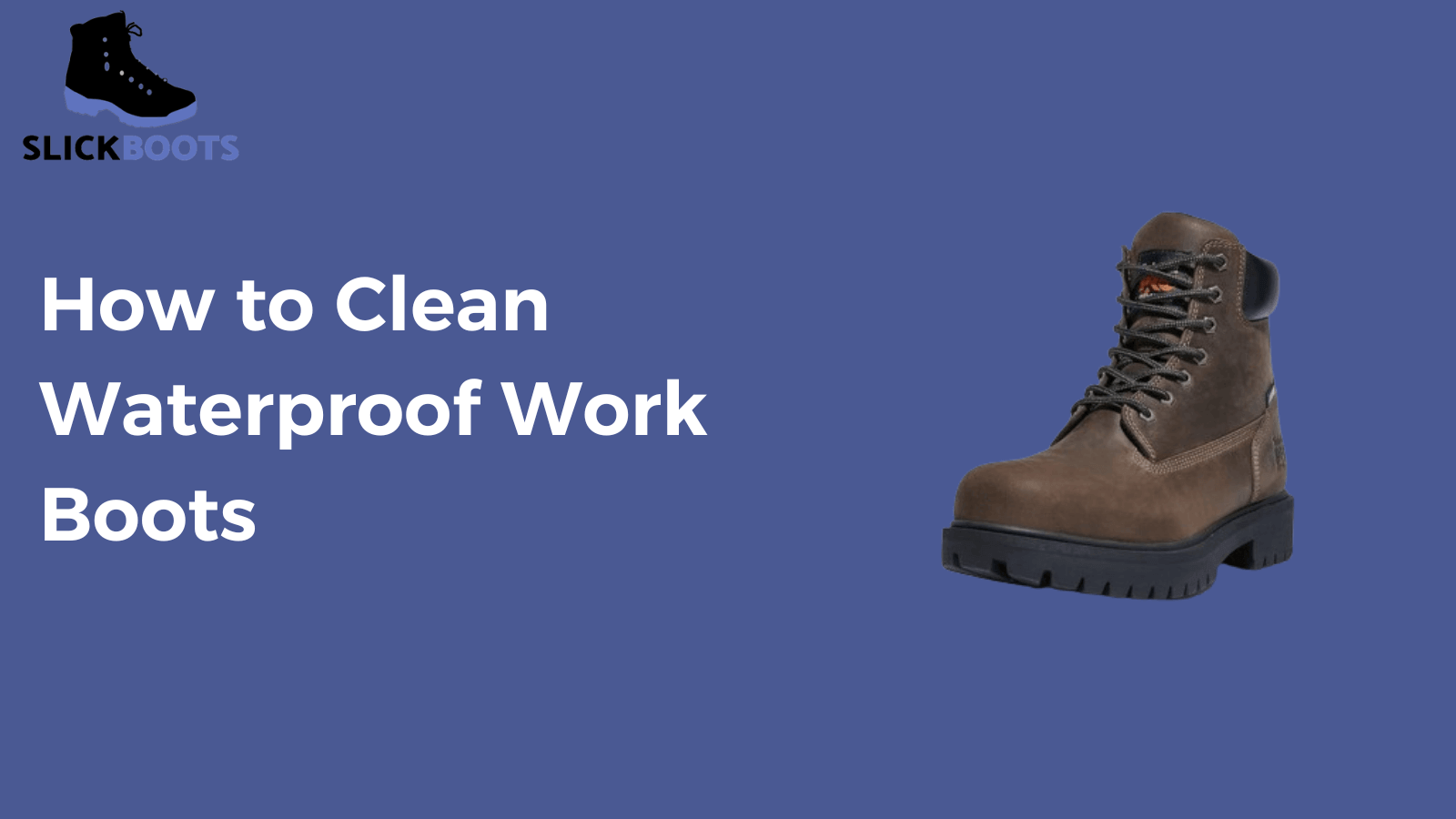 How to Clean Waterproof Work Boots