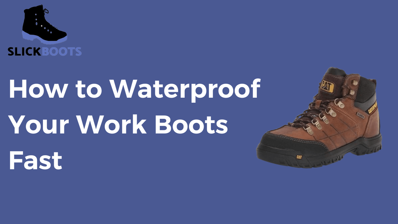 how to waterproof your work boots fast