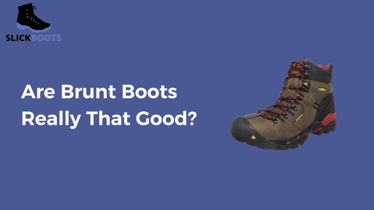 Are Brunt Boots Really That Good